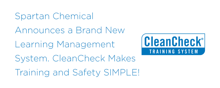 Spartan Chemical Announces a Brand New Learning Management System CleanCheck Makes Training and Safety SIMPLE!